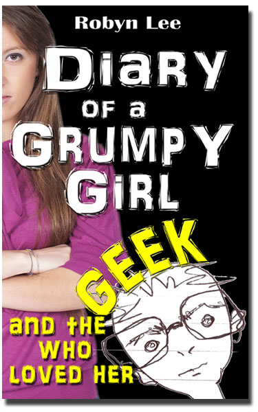 DIARY OF A GRUMPY GIRL and the geek who loved her e-book © 2013 Robyn Lee All Rights Reserved